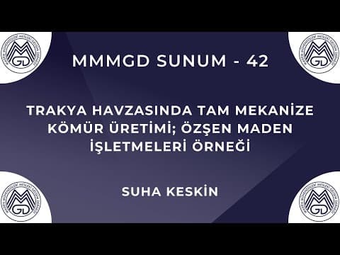 MAYEM Sunum 42 — Trakya Havzasında Tam Mekanize Kömür Üretimi; Özşen Maden İşletmeleri Örneği