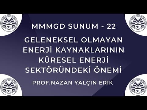 MAYEM Sunum 22 — Geleneksel Olmayan Enerji Kaynaklarının Küresel Enerji Sektöründeki Önemi