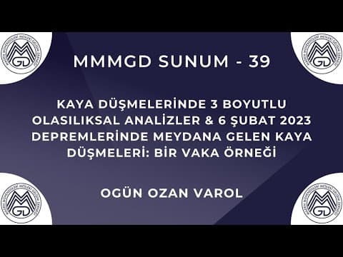 MAYEM Sunum 39 — Deprem Tetiklemeli Kaya Düşmeleri ve 3-Boyutlu Olasılıksal Analizler.