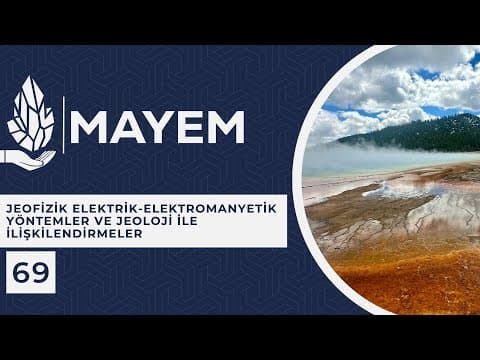 MAYEM Sunum 69 — Jeofizik Elektrik Elektromanyetik Yöntemler ve Jeoloji ile İlişkilendirmeler