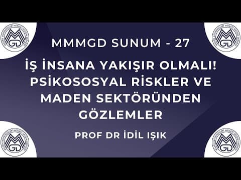 MAYEM Sunum 27 — İş İnsana Yakışır Olmalı! Psikososyal Riskler ve Maden Sektöründen Gözlemler