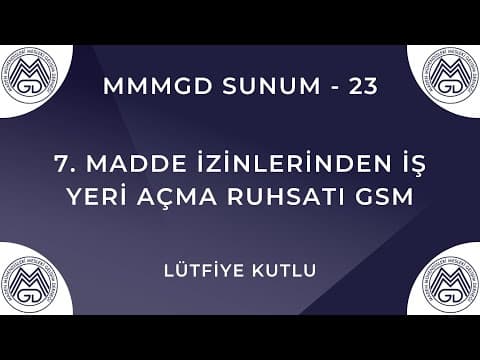 MAYEM Sunum 23 — 7. Madde İzinlerinden İş Yeri Açma Ruhsatı GSM