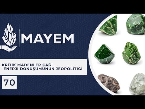 MAYEM Sunum 70 — Kritik Madenler Çağı -Enerji Dönüşümünün Jeopolitiği-