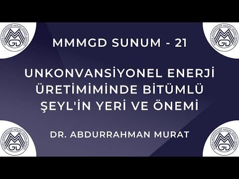 MAYEM Sunum 21 — Unkonvansiyonel Enerji Üretimiminde Bitümlü Şeyl'in Yeri ve Önemi