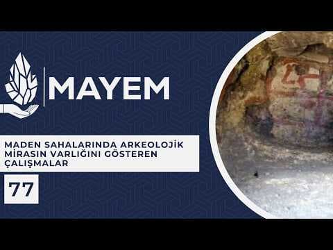 MAYEM Sunum 77 — Maden Sahalarında Arkeolojik Mirasın Varlığını Gösteren Çalışmalar