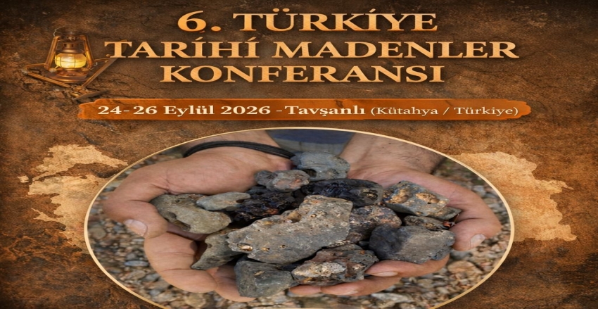 6. Türkiye Tarihi Madenler Konferansı